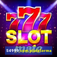 54999 com plataforma